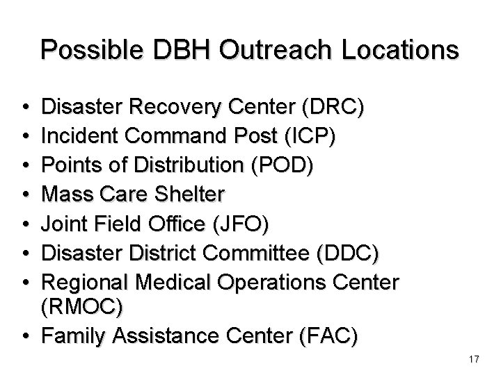 Possible DBH Outreach Locations • • Disaster Recovery Center (DRC) Incident Command Post (ICP)