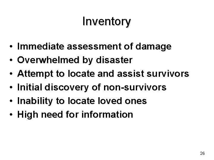 Inventory • • • Immediate assessment of damage Overwhelmed by disaster Attempt to locate