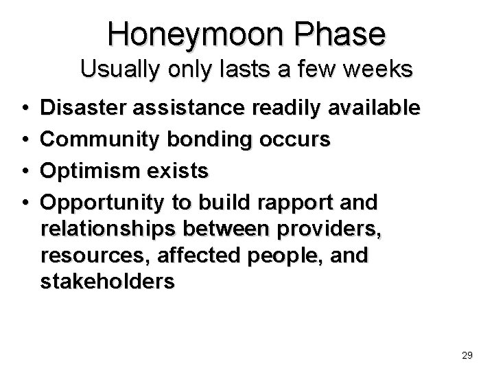 Honeymoon Phase Usually only lasts a few weeks • • Disaster assistance readily available