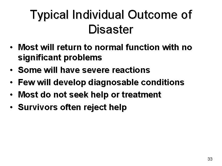 Typical Individual Outcome of Disaster • Most will return to normal function with no