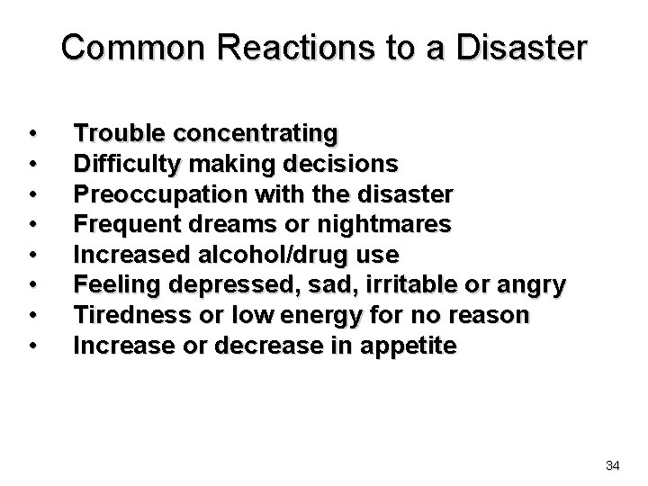 Common Reactions to a Disaster • • Trouble concentrating Difficulty making decisions Preoccupation with