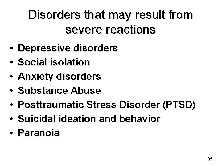Disorders that may result from severe reactions • • Depressive disorders Social isolation Anxiety