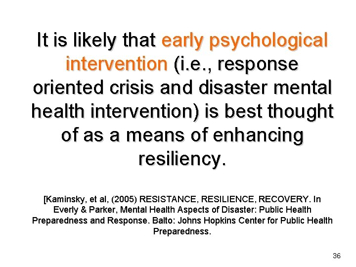 It is likely that early psychological intervention (i. e. , response oriented crisis and