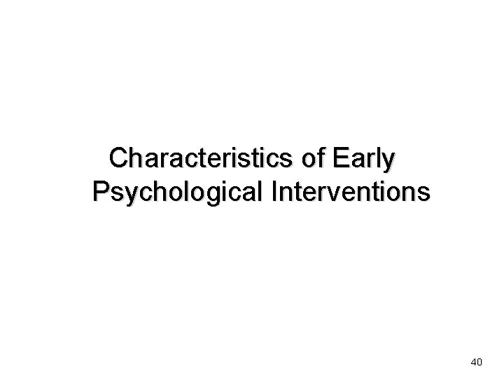 Characteristics of Early Psychological Interventions 40 