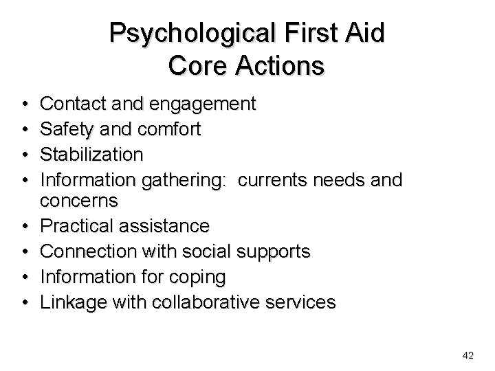 Psychological First Aid Core Actions • • Contact and engagement Safety and comfort Stabilization