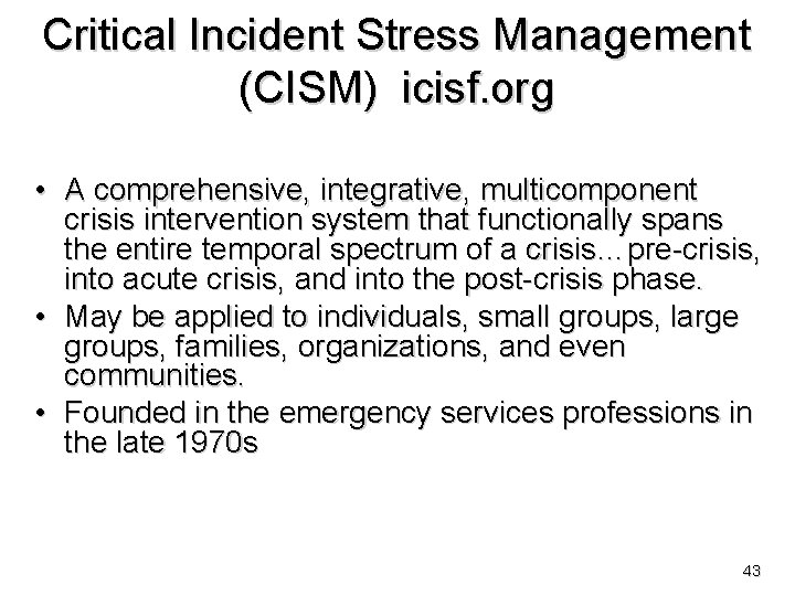 Critical Incident Stress Management (CISM) icisf. org • A comprehensive, integrative, multicomponent crisis intervention