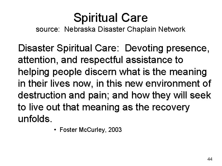 Spiritual Care source: Nebraska Disaster Chaplain Network Disaster Spiritual Care: Devoting presence, attention, and