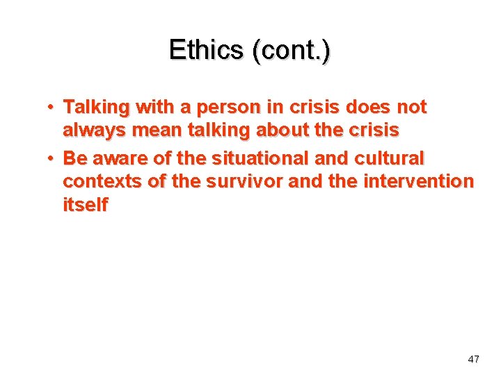 Ethics (cont. ) • Talking with a person in crisis does not always mean