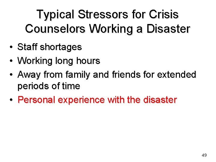 Typical Stressors for Crisis Counselors Working a Disaster • • • Staff shortages Working