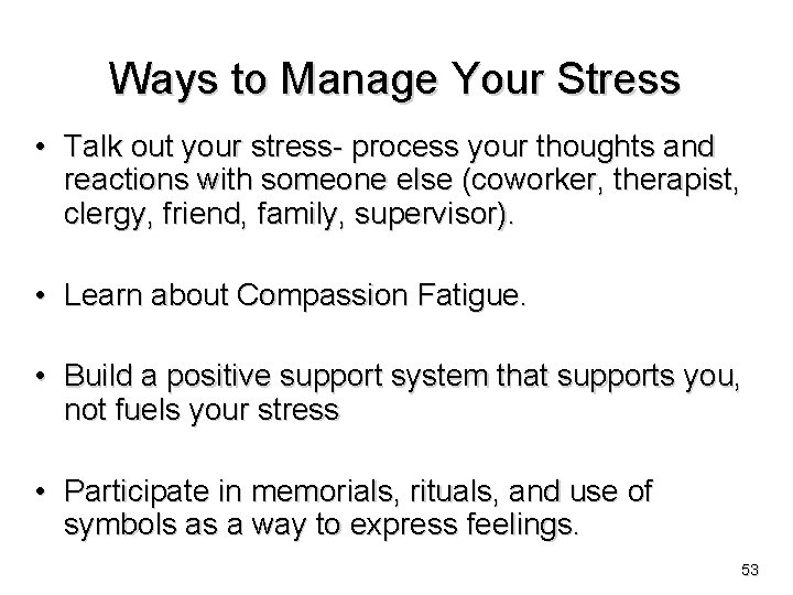 Ways to Manage Your Stress • Talk out your stress- process your thoughts and