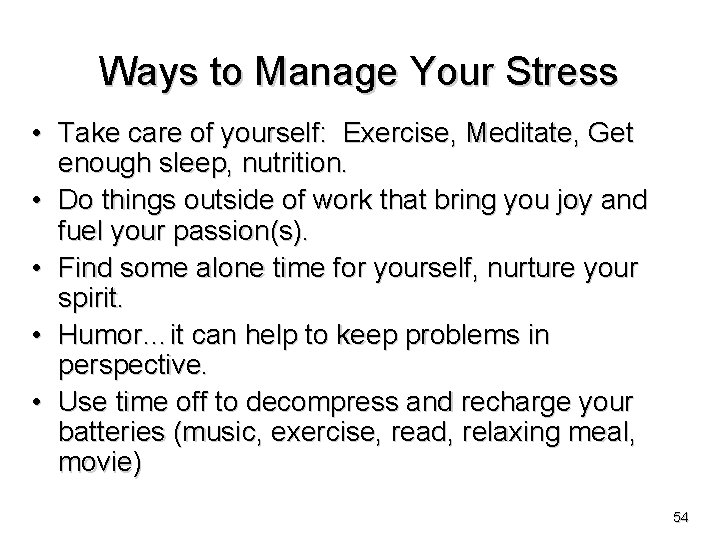 Ways to Manage Your Stress • Take care of yourself: Exercise, Meditate, Get enough