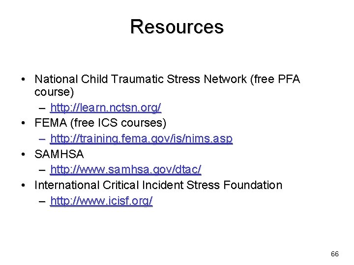 Resources • National Child Traumatic Stress Network (free PFA course) – http: //learn. nctsn.