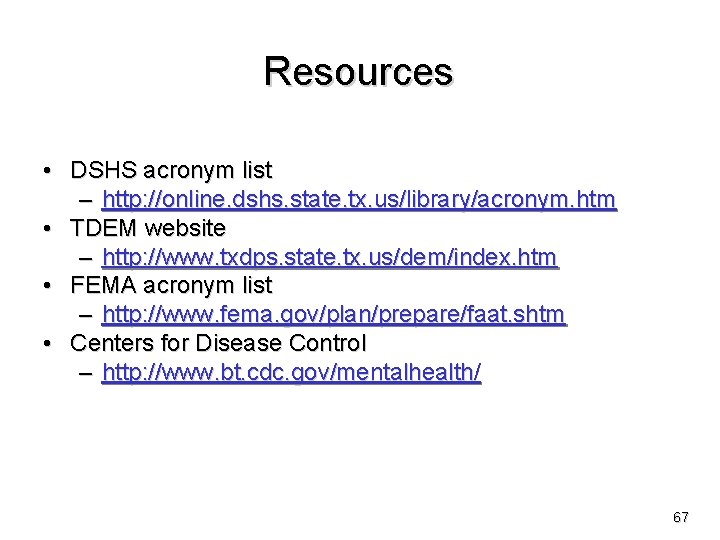 Resources • DSHS acronym list – http: //online. dshs. state. tx. us/library/acronym. htm •