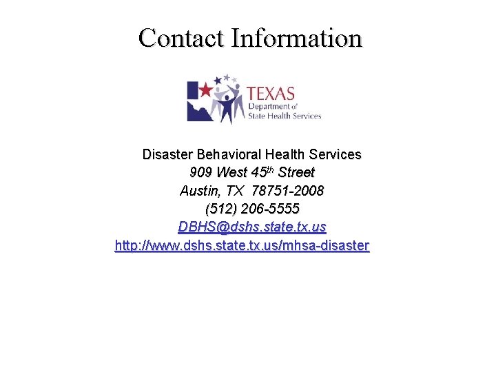 Contact Information Disaster Behavioral Health Services 909 West 45 th Street Austin, TX 78751