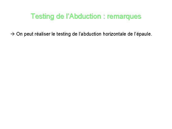 Testing de l’Abduction : remarques On peut réaliser le testing de l’abduction horizontale de