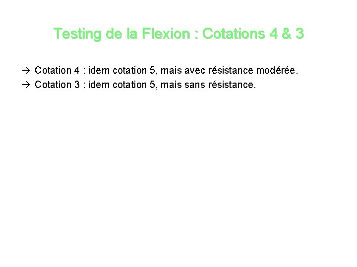 Testing de la Flexion : Cotations 4 & 3 Cotation 4 : idem cotation