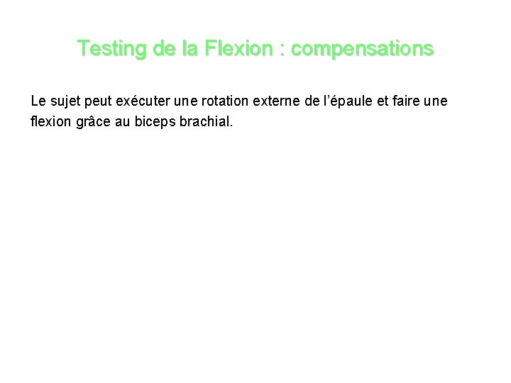 Testing de la Flexion : compensations Le sujet peut exécuter une rotation externe de