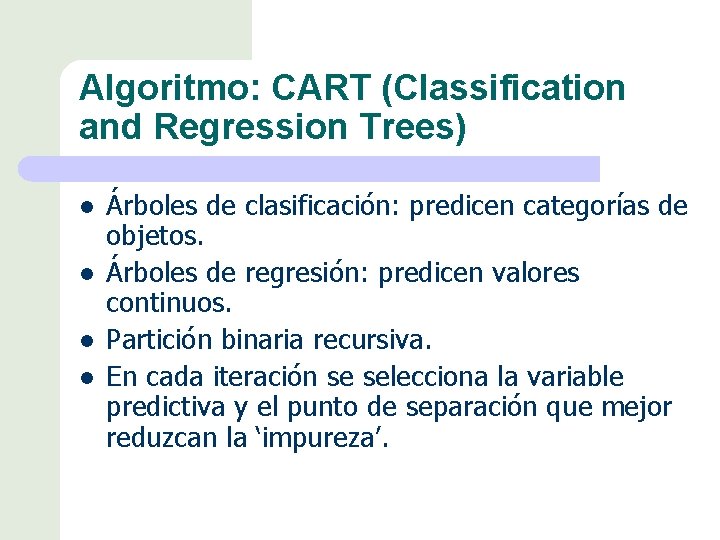 Algoritmo: CART (Classification and Regression Trees) l l Árboles de clasificación: predicen categorías de