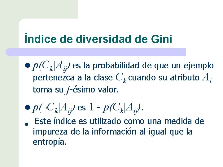 Índice de diversidad de Gini l p(Ck|Aij) es la probabilidad de que un ejemplo