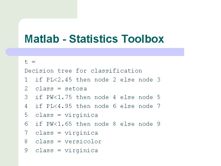 Matlab - Statistics Toolbox t = Decision tree for classification 1 if PL<2. 45