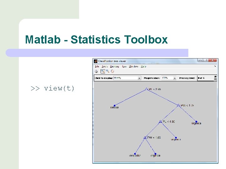 Matlab - Statistics Toolbox >> view(t) 