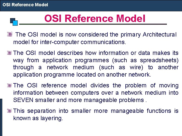 OSI Reference Model The OSI model is now considered the primary Architectural model for