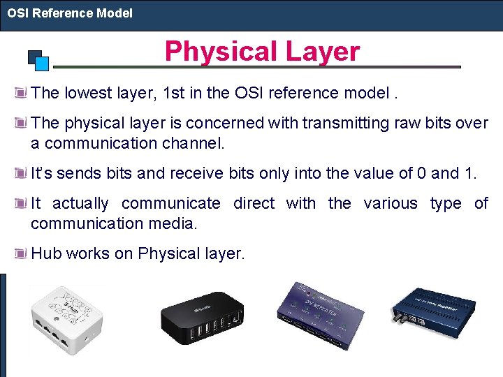 OSI Reference Model Physical Layer The lowest layer, 1 st in the OSI reference