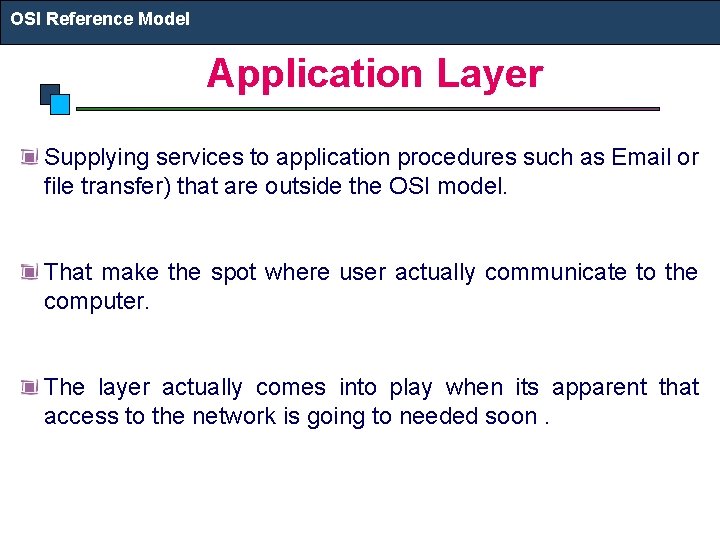 OSI Reference Model Application Layer Supplying services to application procedures such as Email or