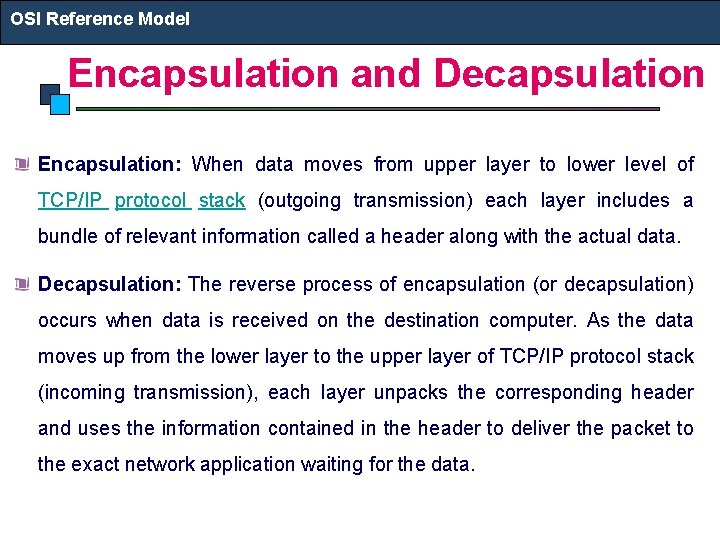 OSI Reference Model Encapsulation and Decapsulation Encapsulation: When data moves from upper layer to