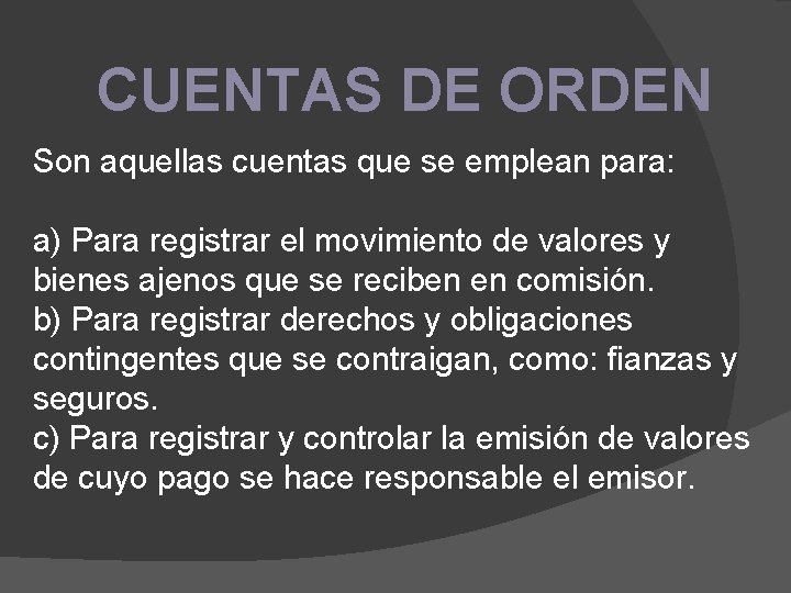 CUENTAS DE ORDEN Son aquellas cuentas que se emplean para: a) Para registrar el