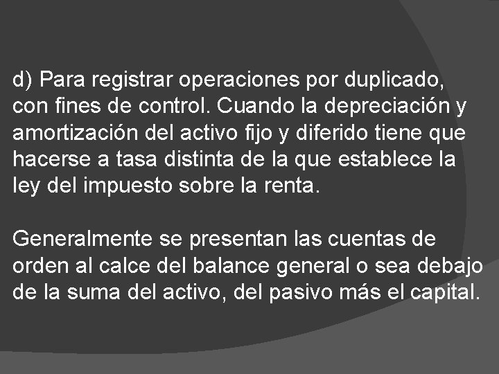 d) Para registrar operaciones por duplicado, con fines de control. Cuando la depreciación y