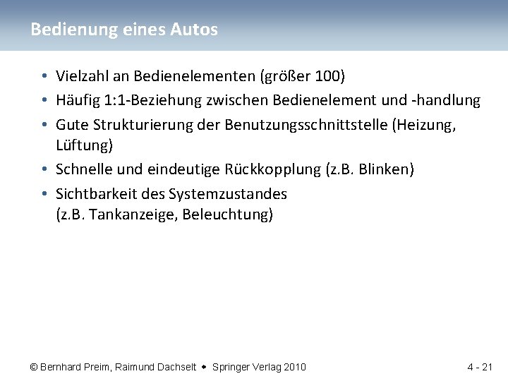 Bedienung eines Autos • Vielzahl an Bedienelementen (größer 100) • Häufig 1: 1 -Beziehung