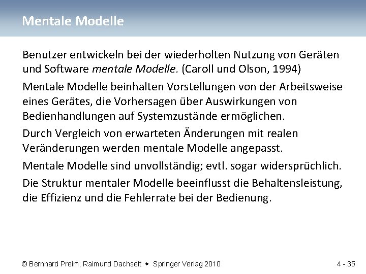 Mentale Modelle Benutzer entwickeln bei der wiederholten Nutzung von Geräten und Software mentale Modelle.