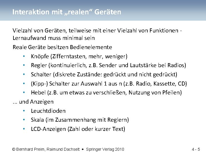 Interaktion mit „realen“ Geräten Vielzahl von Geräten, teilweise mit einer Vielzahl von Funktionen Lernaufwand