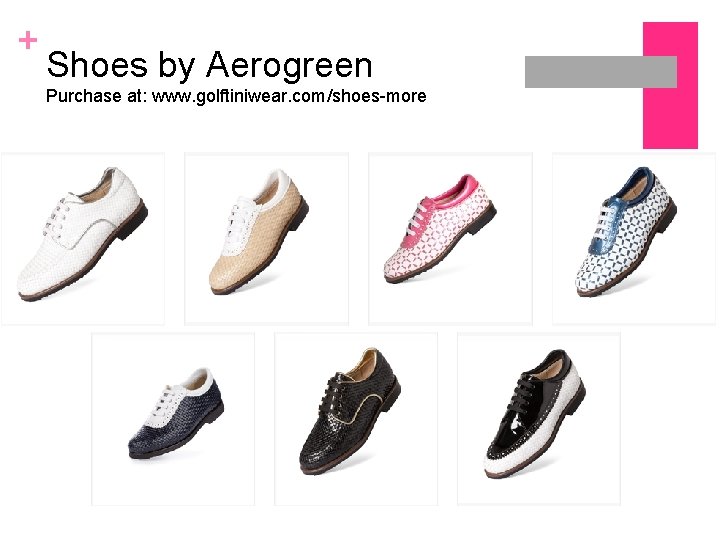 + Shoes by Aerogreen Purchase at: www. golftiniwear. com/shoes-more 