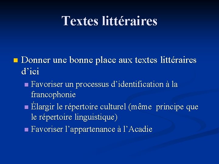 Textes littéraires n Donner une bonne place aux textes littéraires d’ici Favoriser un processus