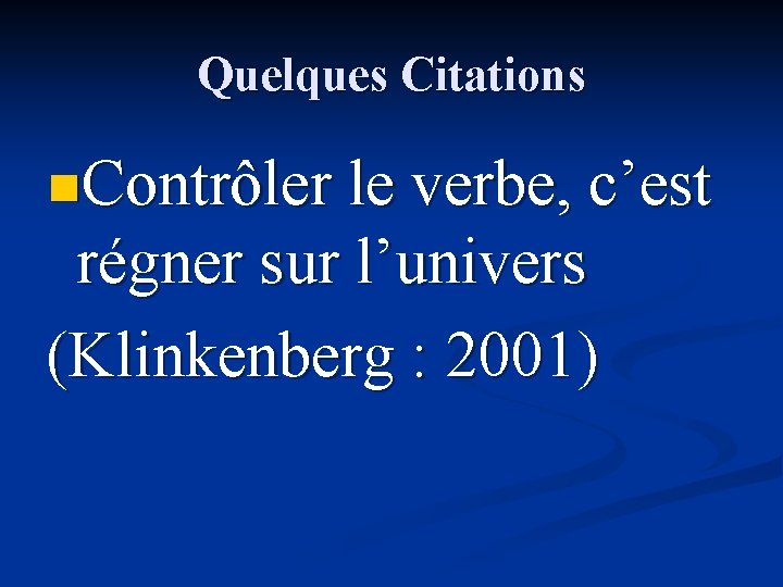 Quelques Citations n. Contrôler le verbe, c’est régner sur l’univers (Klinkenberg : 2001) 