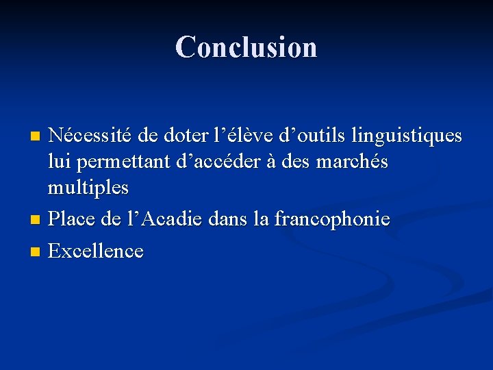 Conclusion Nécessité de doter l’élève d’outils linguistiques lui permettant d’accéder à des marchés multiples