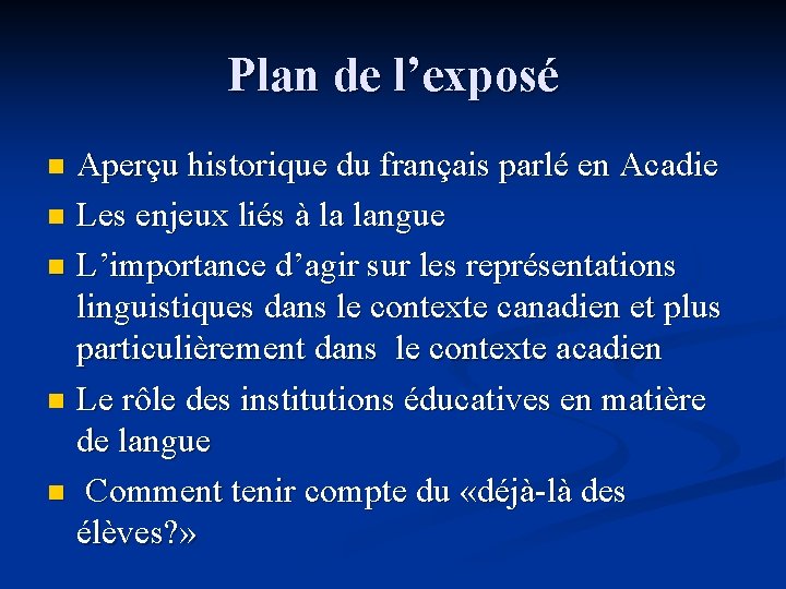 Plan de l’exposé Aperçu historique du français parlé en Acadie n Les enjeux liés