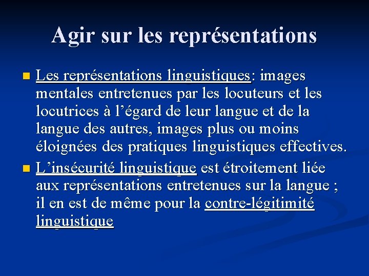 Agir sur les représentations Les représentations linguistiques: images mentales entretenues par les locuteurs et