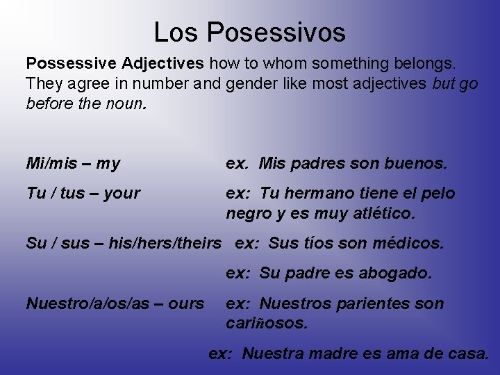 Los Posessivos Possessive Adjectives how to whom something belongs. They agree in number and