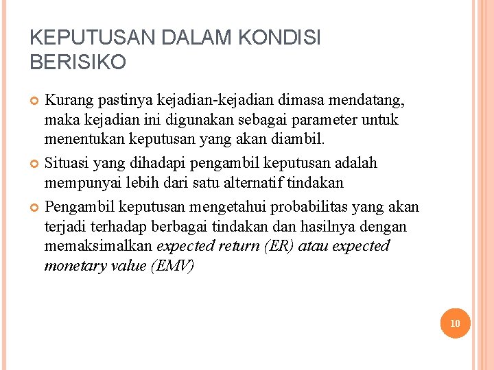 KEPUTUSAN DALAM KONDISI BERISIKO Kurang pastinya kejadian-kejadian dimasa mendatang, maka kejadian ini digunakan sebagai