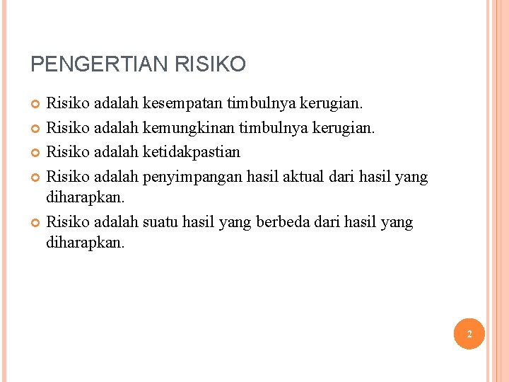 PENGERTIAN RISIKO Risiko adalah kesempatan timbulnya kerugian. Risiko adalah kemungkinan timbulnya kerugian. Risiko adalah