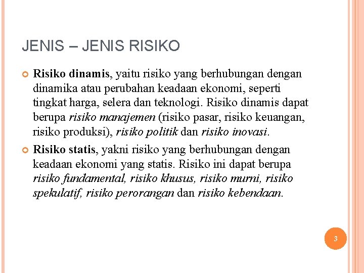 JENIS – JENIS RISIKO Risiko dinamis, yaitu risiko yang berhubungan dengan dinamika atau perubahan