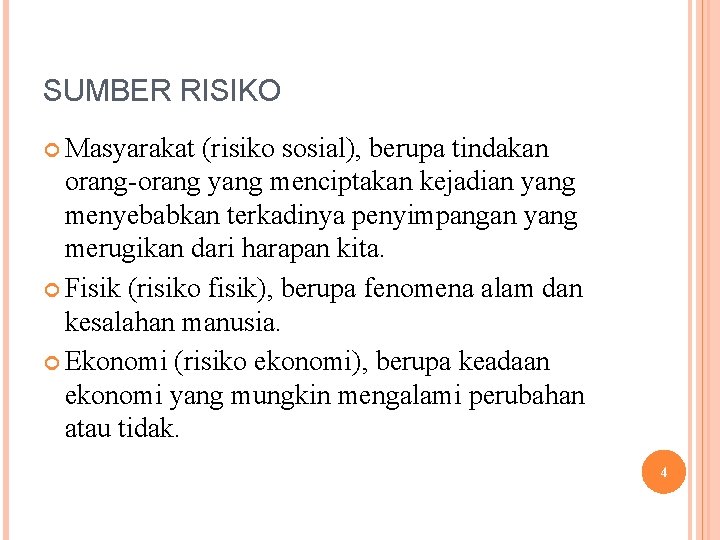 SUMBER RISIKO Masyarakat (risiko sosial), berupa tindakan orang-orang yang menciptakan kejadian yang menyebabkan terkadinya