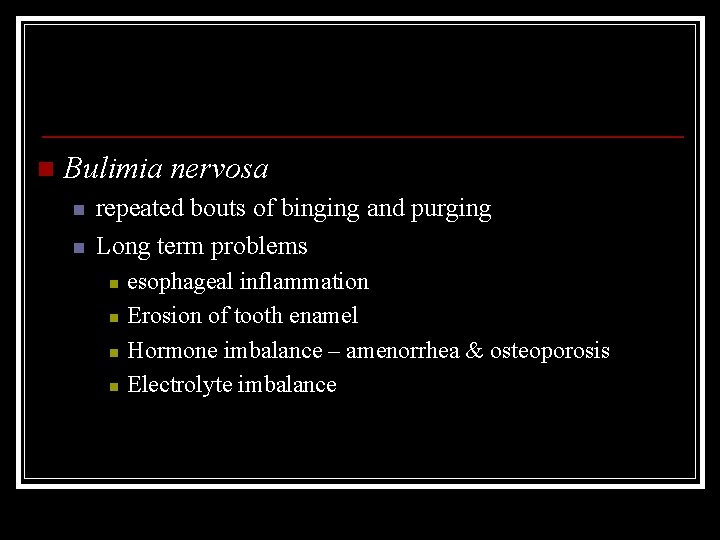 n Bulimia nervosa n n repeated bouts of binging and purging Long term problems