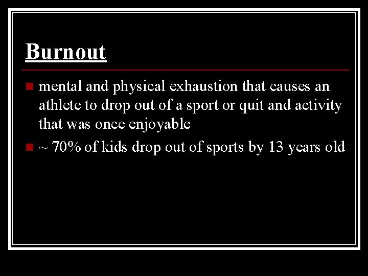 Burnout mental and physical exhaustion that causes an athlete to drop out of a