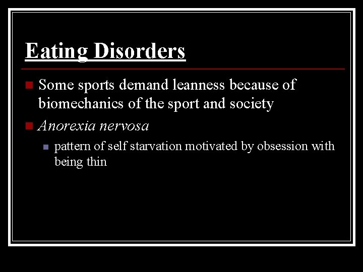 Eating Disorders Some sports demand leanness because of biomechanics of the sport and society