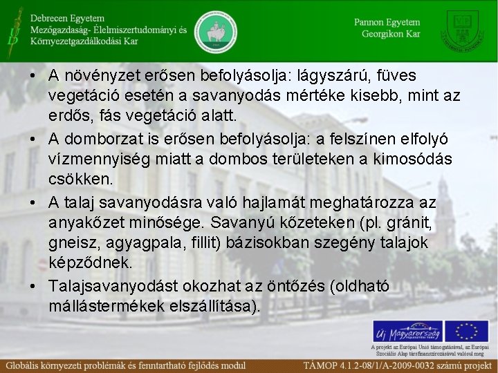  • A növényzet erősen befolyásolja: lágyszárú, füves vegetáció esetén a savanyodás mértéke kisebb,