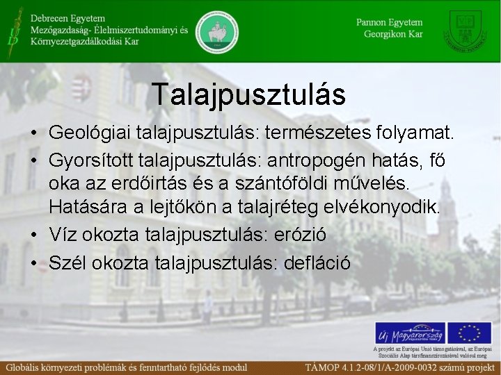 Talajpusztulás • Geológiai talajpusztulás: természetes folyamat. • Gyorsított talajpusztulás: antropogén hatás, fő oka az